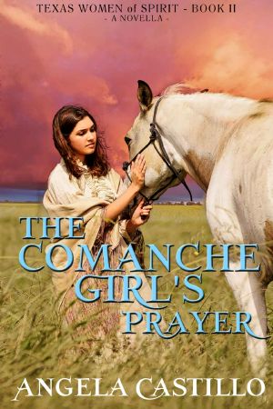 [Texas Women of Spirit 02] • The Comanche Girl's Prayer